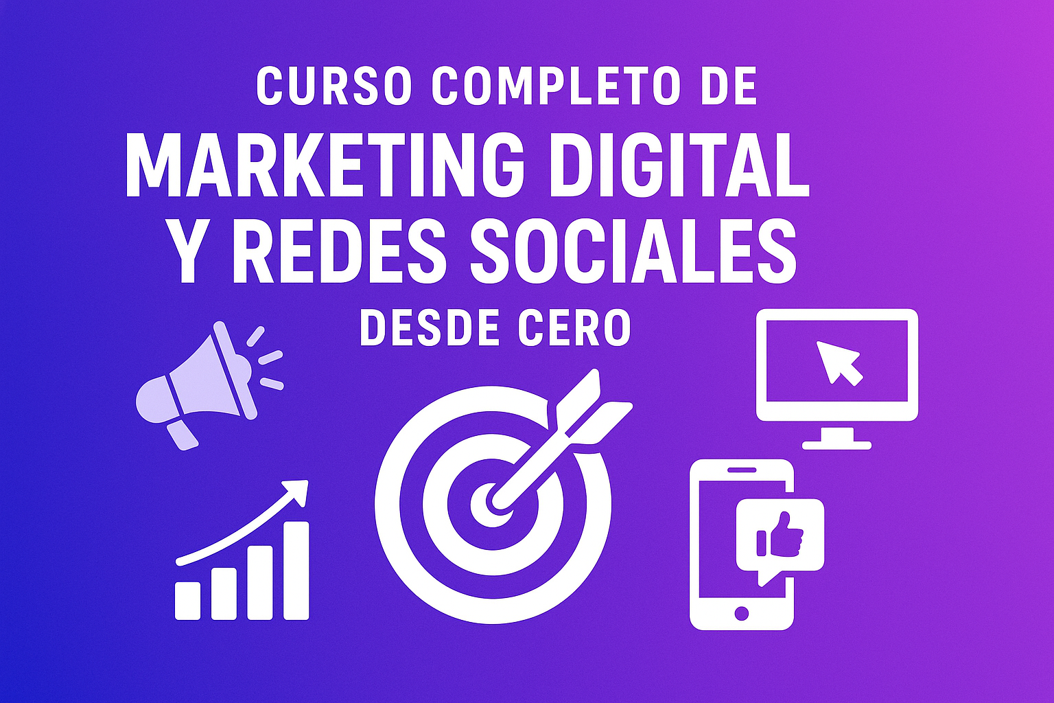 Curso Completo de Marketing Digital y Redes Sociales desde Cero